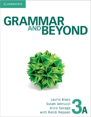 Grammar and Beyond Level 3 Student's Book A and Online Workbook Pack - Laurie Blass, Susan Iannuzzi, Alice Savage, Kathryn O'Dell