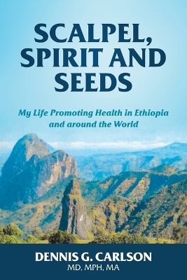 Scalpel, Spirit and Seeds - Dennis Carlson