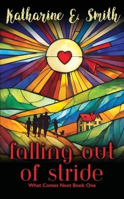 Falling Out of Stride - Katharine E Smith