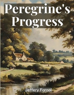 Peregrine's Progress -  Jeffery Farnol