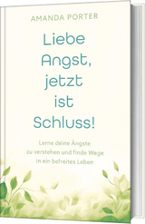 Liebe Angst, jetzt ist Schluss! - Amanda Porter