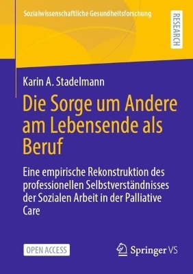 Die Sorge um Andere am Lebensende als Beruf - Karin A. Stadelmann