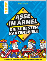 Asse im Ärmel – Die 75 besten Kartenspiele - Corinne Schmitt