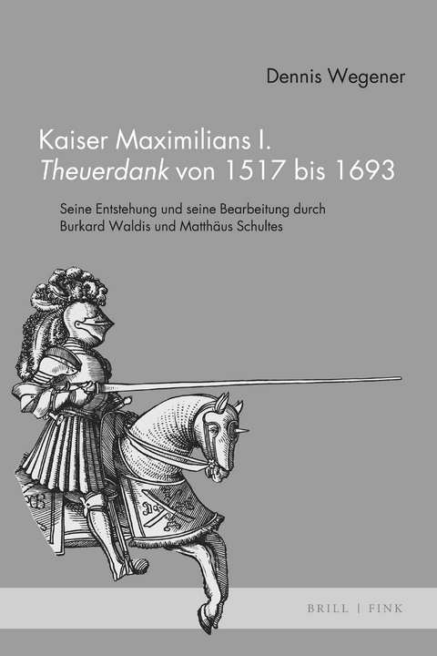 Kaiser Maximilians I. <i>Theuerdank</i> von 1517 bis 1693 - Dennis Wegener