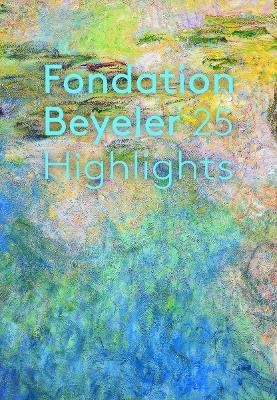 Fondation Beyeler. 25 Highlights