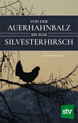 Von der Auerhahnbalz bis zum Silvesterhirsch - Hans Obertaxer