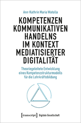 Kompetenzen kommunikativen Handelns im Kontext mediatisierter Digitalität - Ann-Kathrin Watolla