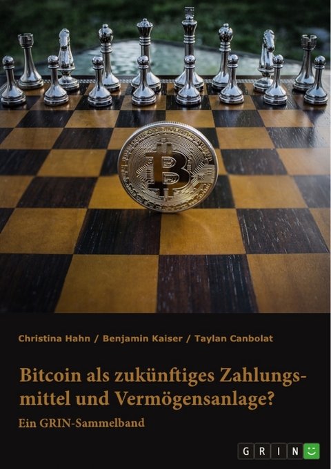 Bitcoin als zukünftiges Zahlungsmittel und Vermögensanlage? Herausforderungen und Chancen von Kryptowährungen - Christina Hahn, Benjamin Kaiser, Taylan Canbolat