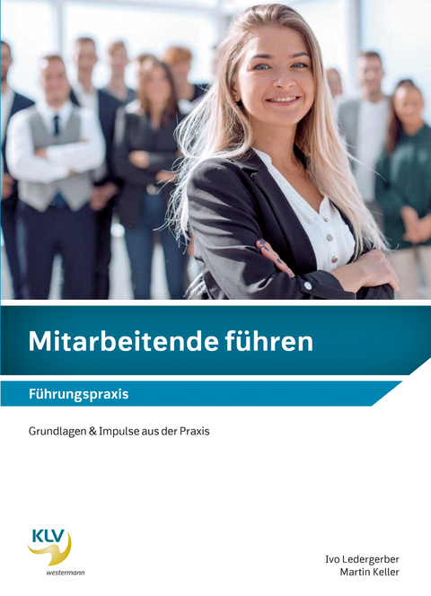 Mitarbeitende führen - Ivo Ledergerber, Martin Keller