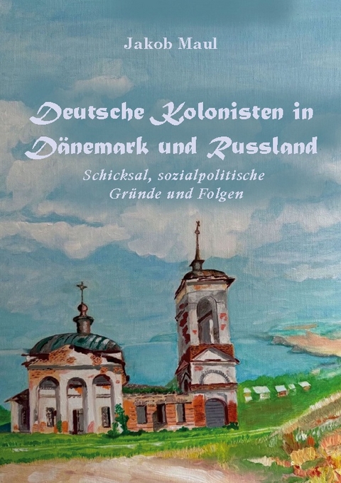 Deutsche Kolonisten in Dänemark und Russland - Jakob Maul