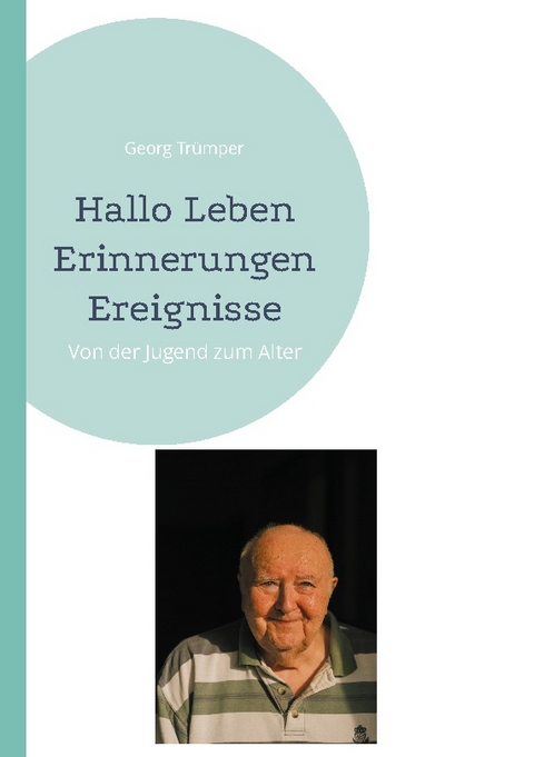 Hallo Leben Erinnerungen Ereignisse - Georg Trümper