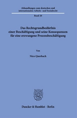 Das Rechtsgrundbedürfnis einer Beschäftigung und seine Konsequenzen für eine erzwungene Prozessbeschäftigung - Nico Querbach