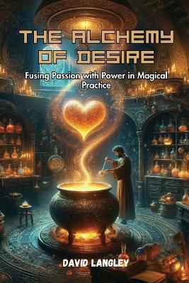 The Alchemy of Desire - David Langley