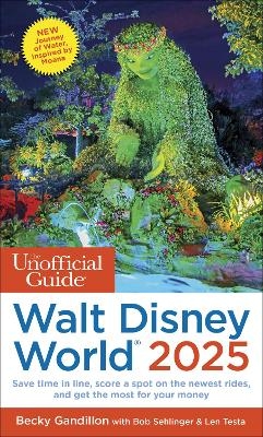 The Unofficial Guide to Walt Disney World 2025 - Becky Gandillon, Bob Sehlinger, Len Testa