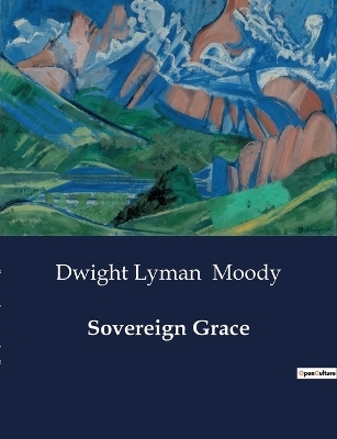 Sovereign Grace - Dwight Lyman Moody