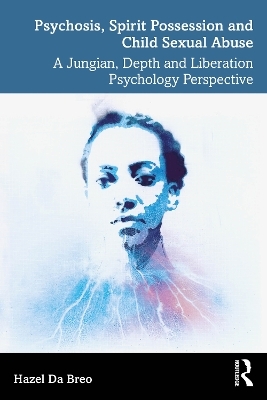 Psychosis, Spirit Possession and Child Sexual Abuse - Hazel Da Breo