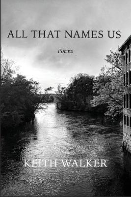 All That Names Us - Keith Walker