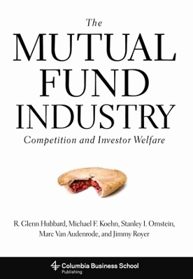 The Mutual Fund Industry - R. Glenn Hubbard, Michael Koehn, Stanley Ornstein, Marc Van Audenrode, Jimmy Royer