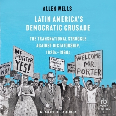 Latin America's Democratic Crusade - Allen Wells