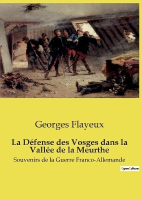 La D�fense des Vosges dans la Vall�e de la Meurthe - Georges Flayeux