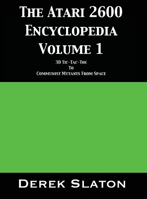 The Atari 2600 Encyclopedia Volume 1 - Derek Slaton