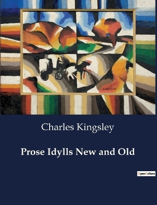 Prose Idylls New and Old - Charles Kingsley