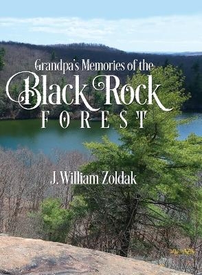 Grandpa's Memories of the Black Rock Forest - J William Zoldak