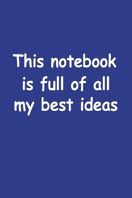 This Notebook Is Full Of All My Best Ideas -  Gw