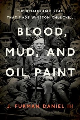 Blood, Mud, and Oil Paint - J Furman Daniel
