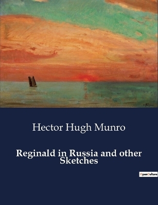 Reginald in Russia and other Sketches - Hector Hugh Munro