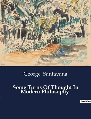 Some Turns Of Thought In Modern Philosophy - George Santayana
