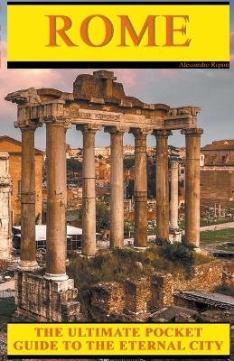 ROME - The Ultimate Pocket Guide to the Eternal City - Alessandro Raponi