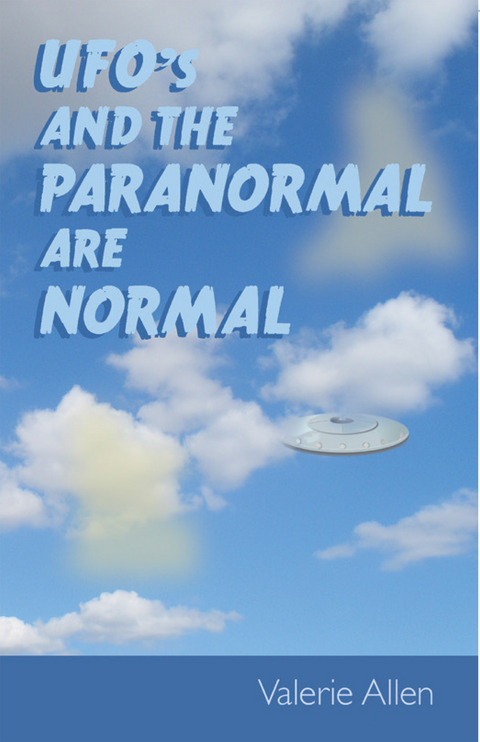 Ufos and the Paranormal Are Normal -  Valerie Allen