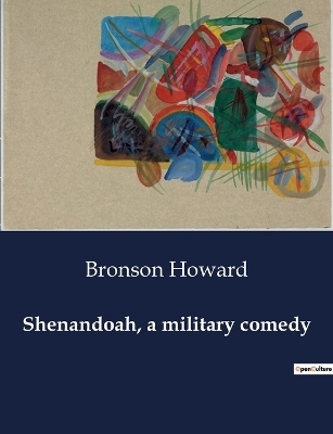 Shenandoah, a military comedy - Bronson Howard