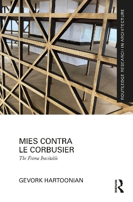 Mies Contra Le Corbusier - Gevork Hartoonian