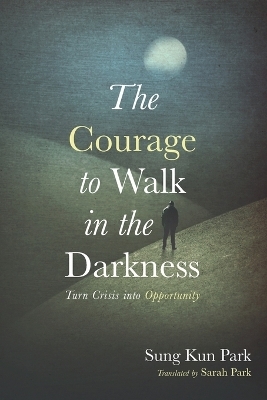 The Courage to Walk in the Darkness - Sung Kun Park