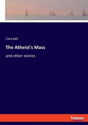 The Atheist's Mass - Clara Bell
