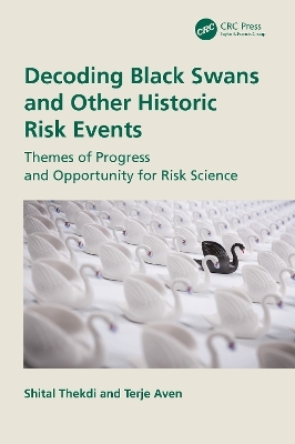 Decoding Black Swans and Other Historic Risk Events - Shital Thekdi, Terje Aven