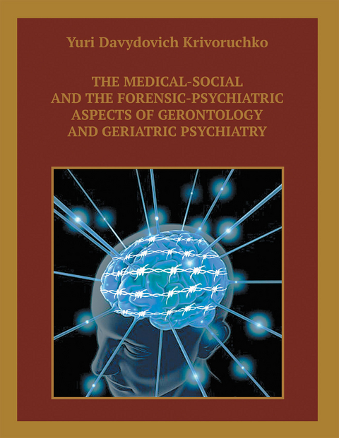 Medical-Social and the Forensic-Psychiatric Aspects of Gerontology and Geriatric Psychiatry -  Yuri Davydovich Krivoruchko