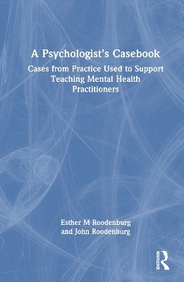 A Psychologist’s Casebook - Esther M Roodenburg, John Roodenburg