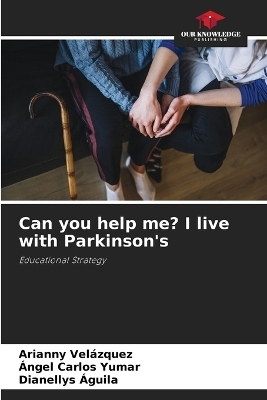 Can you help me? I live with Parkinson's - Arianny Vel�zquez, �ngel Carlos Yumar, Dianellys �guila