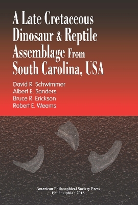 Late Cretaceous Dinosaur & Reptile Assemblage from South Carolina, USA - Albert E. Sanders, Bruce R. Erickson, David R. Schwimmer, Robert E. Weems