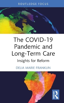 The COVID-19 Pandemic and Long-Term Care - Delia Marie Franklin