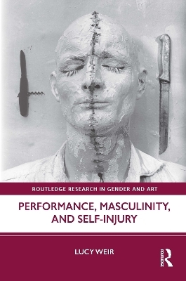 Performance, Masculinity, and Self-Injury - Lucy Weir