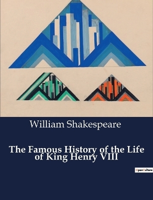 The Famous History of the Life of King Henry VIII - William Shakespeare