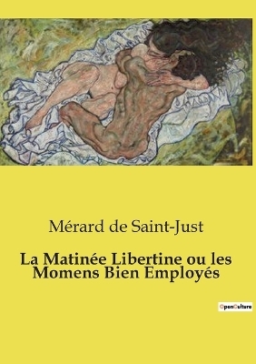 La Matin�e Libertine ou les Momens Bien Employ�s - M�rard de Saint-Just