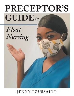 Preceptor's Guide to Float Nursing - Jenny Toussaint