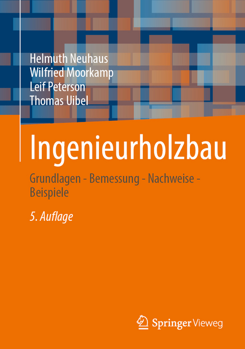 Ingenieurholzbau - Helmuth Neuhaus, Wilfried Moorkamp, Leif Peterson, Thomas Uibel