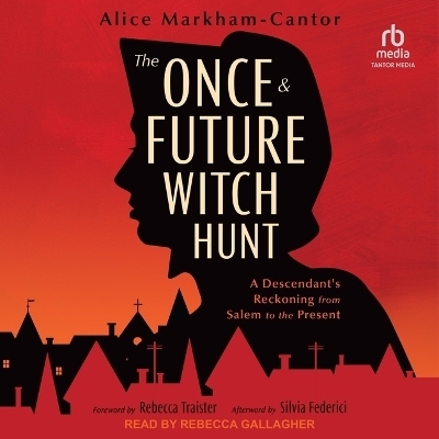 The Once & Future Witch Hunt - Alice Markham-Cantor