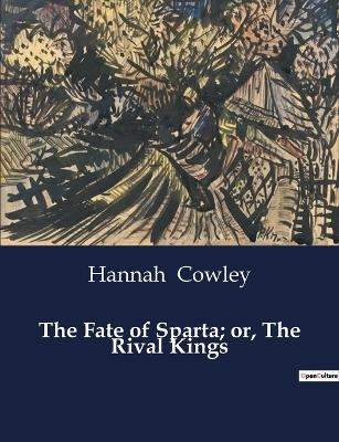 The Fate of Sparta; or, The Rival Kings - Hannah Cowley